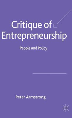 Critique of Entrepreneurship: People and Policy - Armstrong, Peter, Frcp