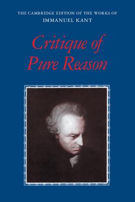 Critique of Pure Reason - Kant, Immanuel, and Guyer, Paul (Editor), and Wood, Allen W, Mr. (Editor)