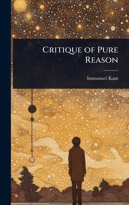 Critique of Pure Reason - Kant, Immanuel