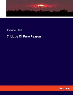 Critique Of Pure Reason - Kant, Immanuel