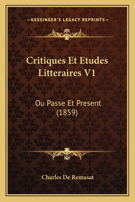 Critiques Et Etudes Litteraires V1: Ou Passe Et Present (1859) - De Remusat, Charles