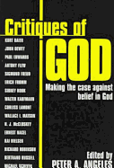 Critiques of God: Making the Case Against the Belief in God