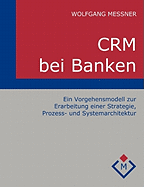 CRM bei Banken: Ein Vorgehensmodell zur Erarbeitung einer Strategie, Prozess- und Systemarchitektur