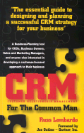 CRM (Customer Relationship Management) for the Common Man: The Essential Guide to Designing and Planning a Successful CRM Strategy for Your Business - Lombardo, Russ, and Outlaw, Joe (Foreword by)