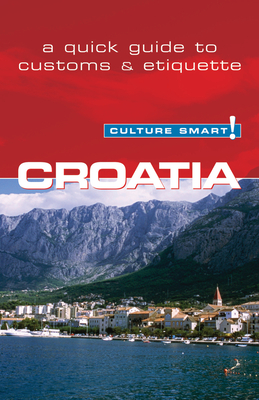 Croatia - Culture Smart!: The Essential Guide to Customs & Culture - Ban, Irina, and Culture Smart!