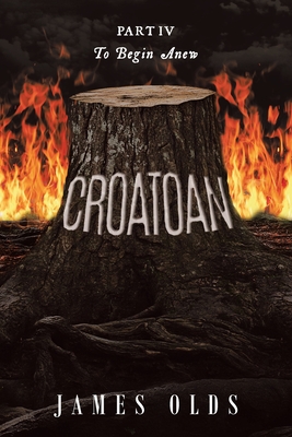 Croatoan: To Begin Anew - Olds, James