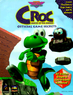 Croc: Legend of the Gobbos: Official Game Secrets - James, Anthony