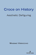 Croce on History: Aesthetic Defiguring