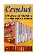 Crochet: 130 Crochet Projects for the Whole Family