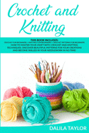 Crochet and Knitting: How to Master Your Craft with Crochet and Knitting Techniques. Discover Beautiful Patterns for Your Creations and Become Skilled in Your Needlework in No Time!