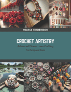 Crochet Artistry: Advanced Flower Loom Crafting Techniques Book