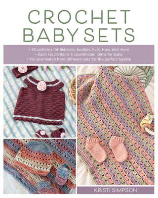 Crochet Baby Sets: 30 Patterns for Blankets, Booties, Hats, Tops, and More - Simpson, Kristi