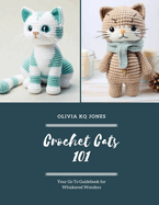 Crochet Cats 101: Your Go To Guidebook for Whiskered Wonders