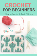 Crochet For Beginners: How to Crochet & Basic Stitches: Gift Ideas for Holiday