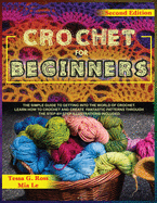 Crochet for Beginners: The simple guide to getting into the world of crochet. Learn how to crochet and create fantastic patterns through the step-by-step illustrations iincluded.