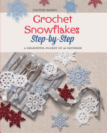 Crochet Snowflakes Step-By-Step: A Delightful Flurry of 40 Patterns for Beginners