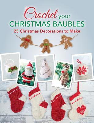 Crochet Your Christmas Ornaments: Over 25 Christmas Decorations to Make - Charles, David &