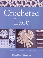 Crocheted Lace: Techniques, Patterns, and Projects - Turner, Pauline