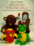 Crocheted Toys and Dolls: Complete Instructions for 12 Easy-To-Do Projects