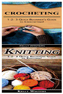 Crocheting & Knitting: 1-2-3 Quick Beginner's Guide to Crocheting! & 1-2-3 Quick Beginners Guide to Knitting!