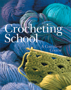 Crocheting School: A Complete Course
