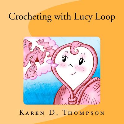 Crocheting with Lucy Loop - Thompson, Karen D