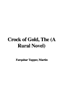 Crock of Gold, the (a Rural Novel) - Tupper, Martin Farquhar