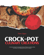 Crock-Pot Culinary Creations: A Collection of Simple Five Ingredient Recipes for Effortless and Delicious Meals That Enhance Your Wellbeing and Nourish Your Lifestyle