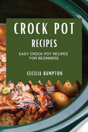 Crock Pot Recipes 2021: Easy Crock Pot Recipes for Beginners