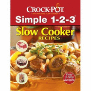 Crock Pot, the Original Slow Cooker: Simple 1-2-3, Slow Cooker Recipes