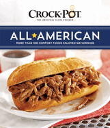 Crockpot All American: More Than 100 Comfort Foods Enjoyed Nationwide