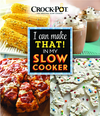 Crockpot I Can Make That in My Slow Cooker - Publications International Ltd