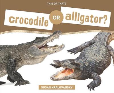 Crocodile or Alligator? - Kralovansky, Susan