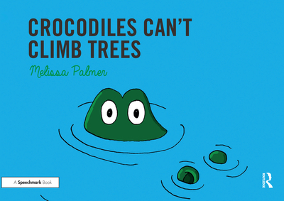 Crocodiles Can't Climb Trees: Targeting the k Sound - Palmer, Melissa