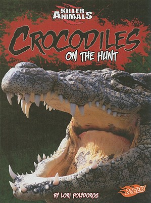 Crocodiles: On the Hunt - Polydoros, Lori