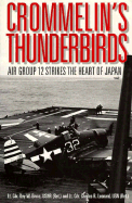 Crommelin's Thunderbirds: Air Group 12 Strikes the Heart of Japan - Bruce, Roy W, and Leonard, Charles R (Editor), and Lundstrom, John B (Photographer)