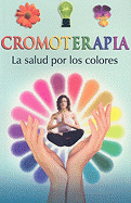 Cromoterapia: La Salud Por los Colores