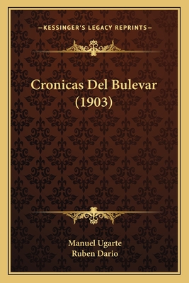 Cronicas del Bulevar (1903) - Ugarte, Manuel, and Dario, Ruben (Introduction by)