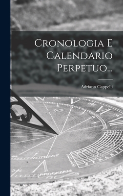 Cronologia E Calendario Perpetuo... - Cappelli, Adriano