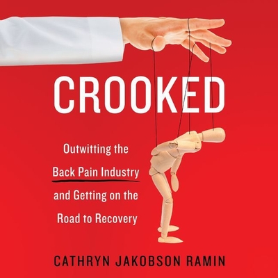 Crooked: Outwitting the Back Pain Industry and Getting on the Road to Recovery - Jakobson Ramin, Cathryn (Read by)