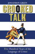 Crooked Talk: Five Hundred Years of the Language of Crime
