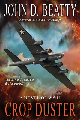 Crop Duster: A Novel of World War Two - Beatty, John D