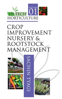 Crop Improvement,Nursery and Rootstock Management: Vol.01 Hitech Horticulture - Tyagi, Sachin