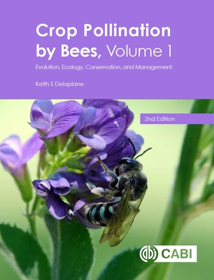 Crop Pollination by Bees, Volume 1: Evolution, Ecology, Conservation, and Management - Delaplane, Keith, Dr.