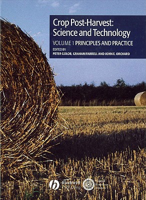 Crop Post-Harvest: Science and Technology, Volume 1: Principles and Practice - Golob, Peter (Editor), and Farrell, Graham (Editor), and Orchard, John E (Editor)