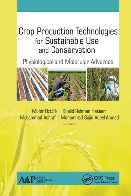 Crop Production Technologies for Sustainable Use and Conservation: Physiological and Molecular Advances - Ozturk, Munir (Editor), and Rehman Hakeem, Khalid (Editor), and Ashraf, Muhammad (Editor)