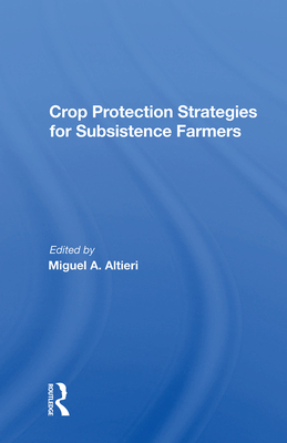 Crop Protection Strategies For Subsistence Farmers - Altieri, Miguel A