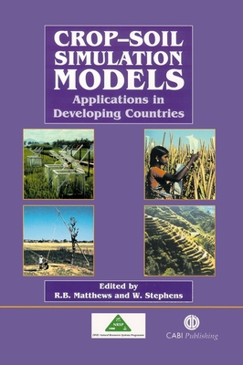 Crop-Soil Simulation Models: Applications in Developing Countries - Matthews, Robin (Editor), and Stephens, William (Editor)
