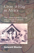 Cross and Flag in Africa: The "White Fathers" During the Colonial Scramble (1892-1914)