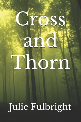 Cross and Thorn - Fulbright, Julie A